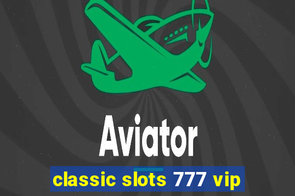 classic slots 777 vip